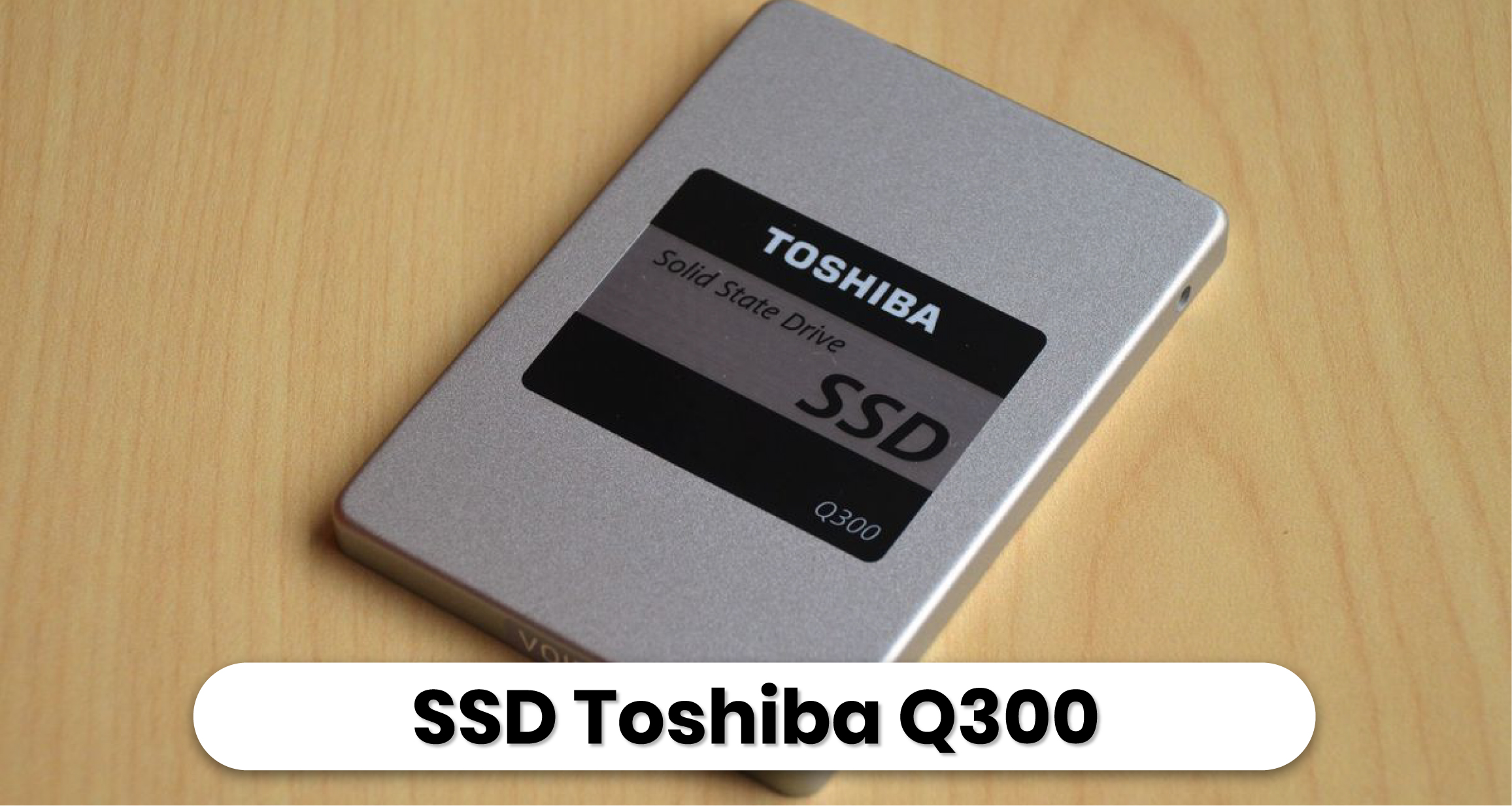 Rekomendasi SSD Terbaik - Toshiba Q300