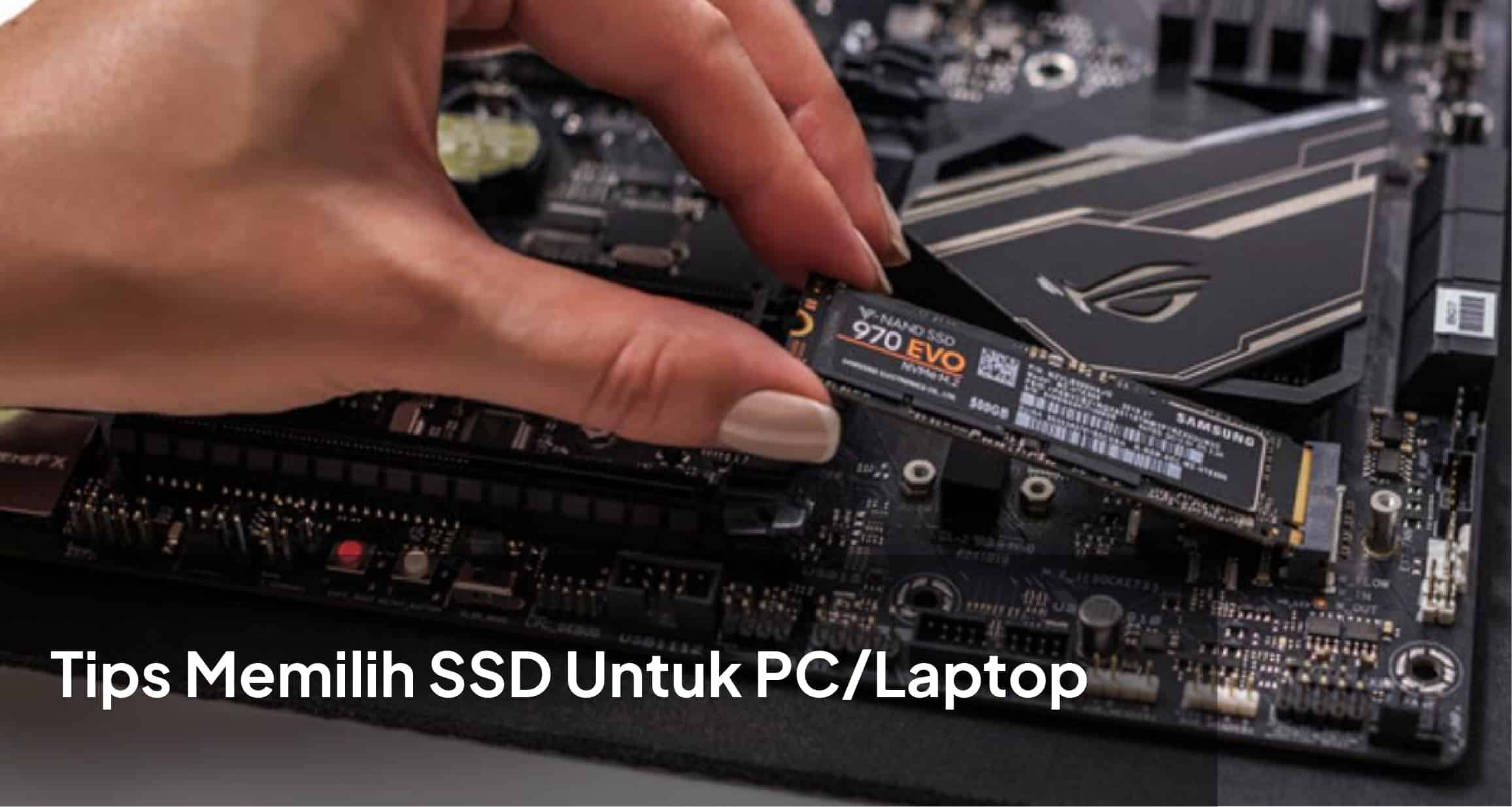 Toko Storage - Tips Memilih SSD Terbaik Untuk PC/Laptop