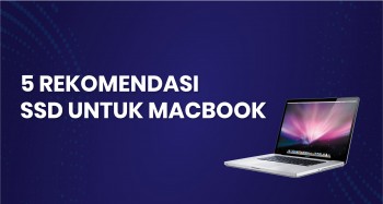 5 Rekomendasi SSD Terbaik Untuk MacBook Pro Kamu